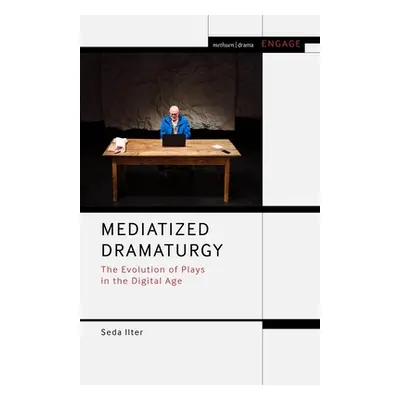 "Mediatized Dramaturgy: The Evolution of Plays in the Media Age" - "" ("Ilter Seda")