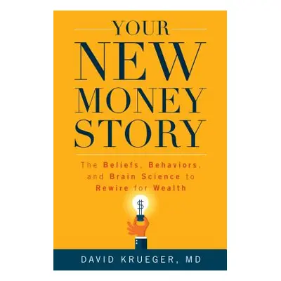 "Your New Money Story: The Beliefs, Behaviors, and Brain Science to Rewire for Wealth" - "" ("Kr