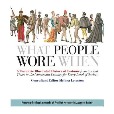 "What People Wore When: A Complete Illustrated History of Costume from Ancient Times to the Nine