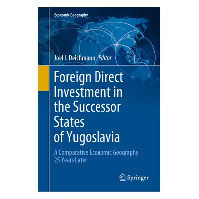 "Foreign Direct Investment in the Successor States of Yugoslavia: A Comparative Economic Geograp