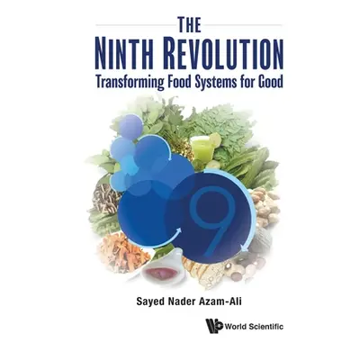 "Ninth Revolution, The: Transforming Food Systems for Good" - "" ("Azam-Ali Sayed Nader")