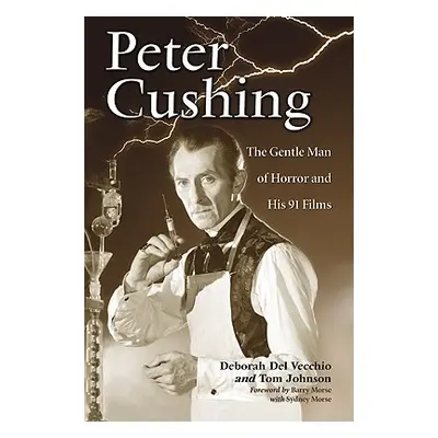 "Peter Cushing: The Gentle Man of Horror and His 91 Films" - "" ("del Vecchio Deborah")