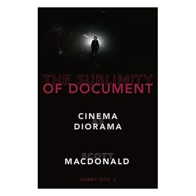 "The Sublimity of Document: Cinema as Diorama" - "" ("MacDonald Scott")