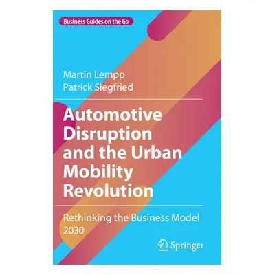 "Automotive Disruption and the Urban Mobility Revolution: Rethinking the Business Model 2030" - 