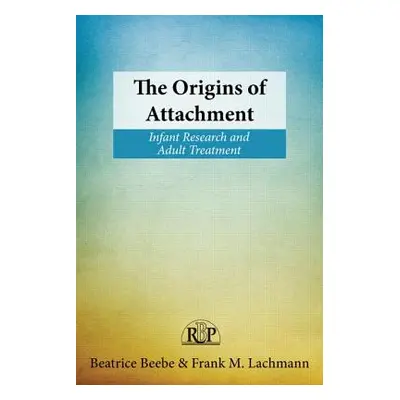 "The Origins of Attachment: Infant Research and Adult Treatment" - "" ("Beebe Beatrice")