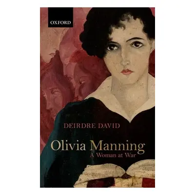 "Olivia Manning: A Woman at War" - "" ("David Deirdre")