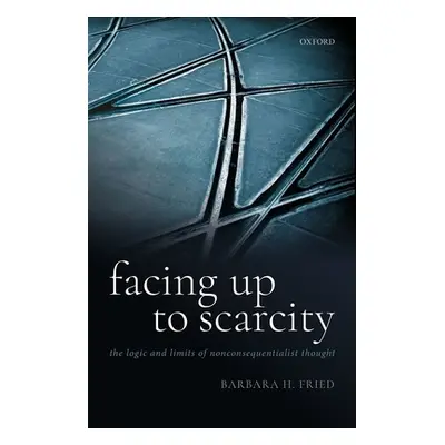 "Facing Up to Scarcity: The Logic and Limits of Nonconsequentialist Thought" - "" ("Fried Barbar