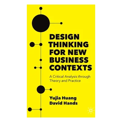 "Design Thinking for New Business Contexts: A Critical Analysis through Theory and Practice" - "