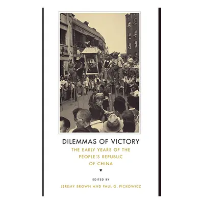 "Dilemmas of Victory: The Early Years of the People's Republic of China" - "" ("Brown Jeremy")