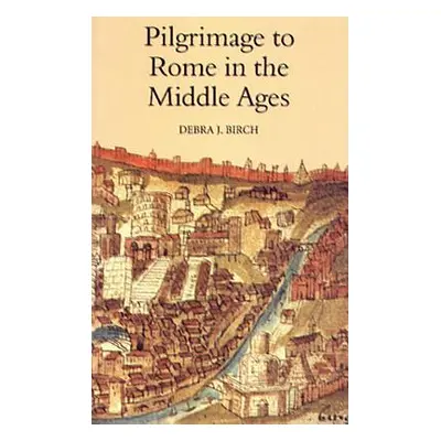 "Pilgrimage to Rome in the Middle Ages: Continuity and Change" - "" ("Birch Debra J.")