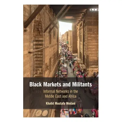 "Black Markets and Militants: Informal Networks in the Middle East and Africa" - "" ("Medani Kha