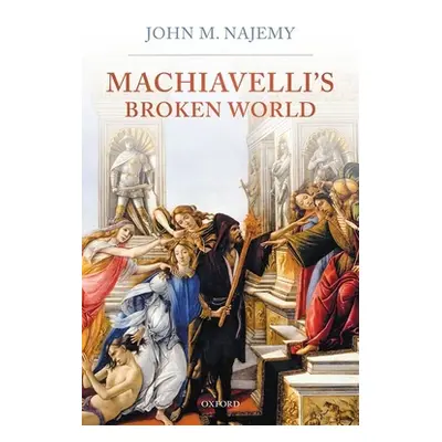 "Machiavelli's Broken World" - "" ("Najemy John M.")