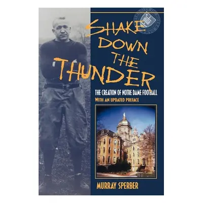 "Shake Down the Thunder: The Creation of Notre Dame Football with an Updated Preface" - "" ("Spe