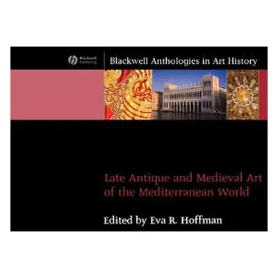 "Late Antique and Medieval Art of the Mediterranean World" - "" ("Hoffman Eva R.")