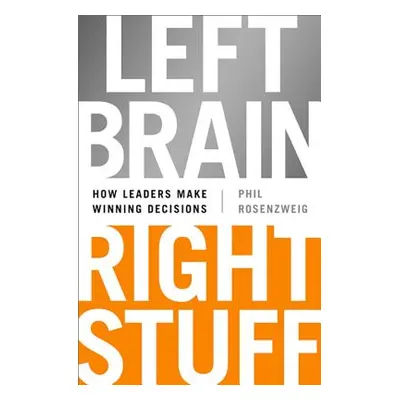 "Left Brain, Right Stuff: How Leaders Make Winning Decisions" - "" ("Rosenzweig Phil")