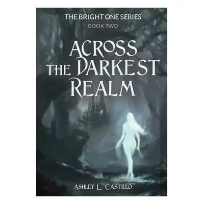 "Across the Darkest Realm" - "" ("Castillo Ashley L.")