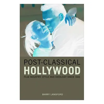 "Post-Classical Hollywood: Film Industry, Style and Ideology Since 1945" - "" ("Langford Barry")