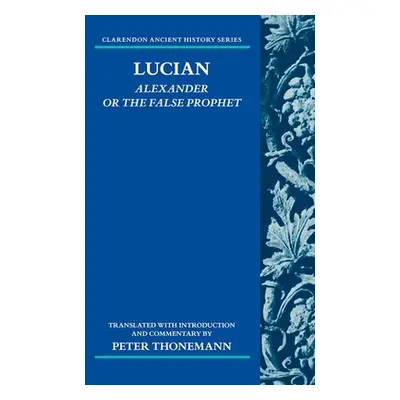 "Lucian: Alexander or the False Prophet" - "" ("Thonemann Peter")