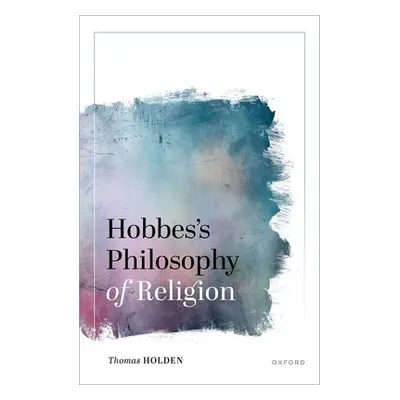 "Hobbes Philosophy of Religion" - "" ("Holden")