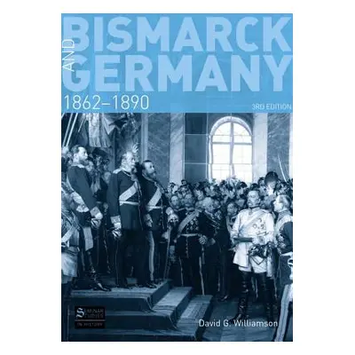 "Bismarck and Germany, 1862-1890" - "" ("Williamson D. G.")