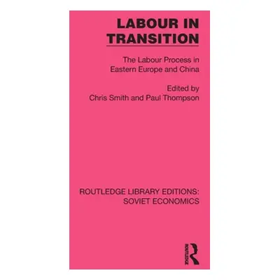 "Labour in Transition: The Labour Process in Eastern Europe and China" - "" ("Smith Chris")