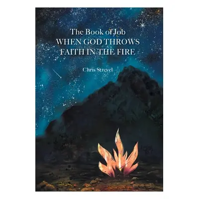 "The Book of Job When God Throws Faith in the Fire" - "" ("Strevel Chris")