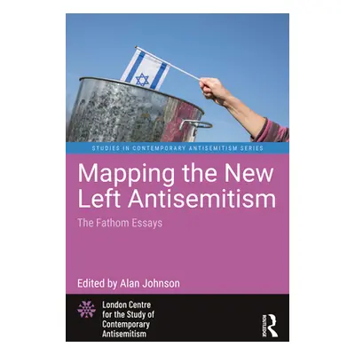 "Mapping the New Left Antisemitism: The Fathom Essays" - "" ("Johnson Alan")