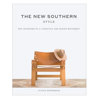 "New Southern Style: The Inspiring Interiors of a Creative Movement" - "" ("Rosenheck Alyssa")