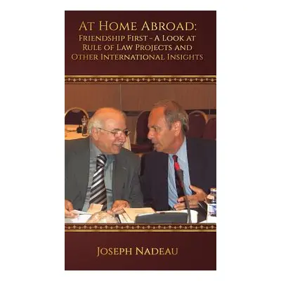 "At Home Abroad - Friendship First: A Look at Rule of Law Projects and Other International Insig