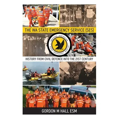 "The WA State Emergency Services (SES): History from Civil Defence into the 21st Century" - "" (