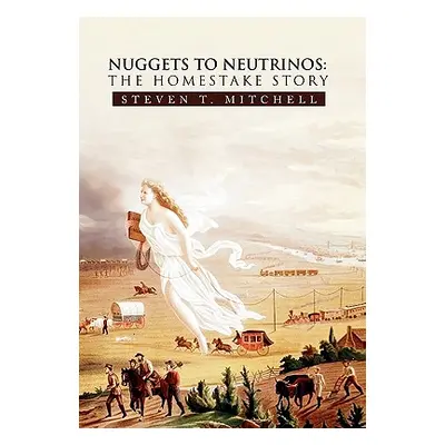 "Nuggets to Neutrinos: The Homestake Story" - "" ("Mitchell Steven T.")