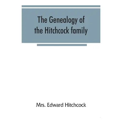 "The genealogy of the Hitchcock family, who are descended from Matthias Hitchcock of East Haven,