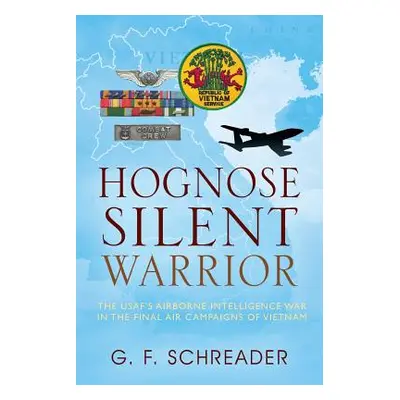 "Hognose Silent Warrior: The USAF's Airborne Intelligence War in the Final Air Campaigns of Viet