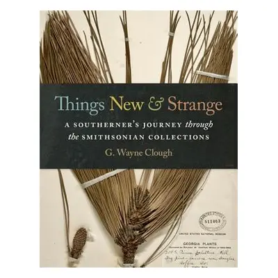 "Things New and Strange: A Southerner's Journey Through the Smithsonian Collections" - "" ("Clou