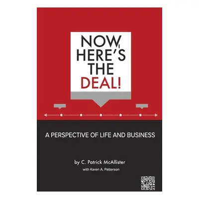 "Now, Here's the Deal! A Perspective of Life and Business" - "" ("McAllister C. Patrick")