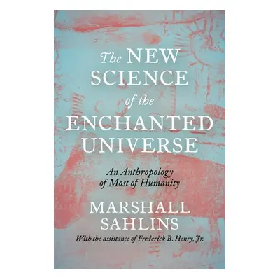 "The New Science of the Enchanted Universe: An Anthropology of Most of Humanity" - "" ("Sahlins 