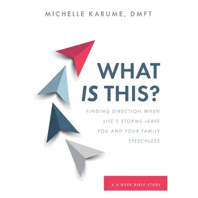 "What Is This?: Finding Direction When Life's Storms Leave You and Your Family Speechless" - "" 