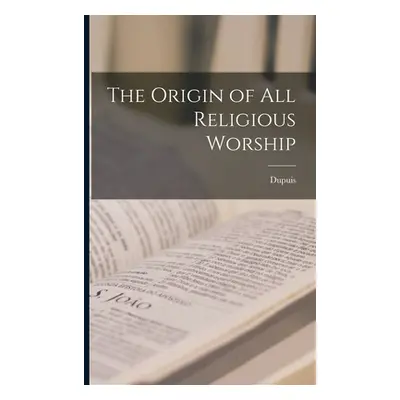 "The Origin of All Religious Worship" - "" ("Dupuis")