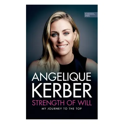 "Strength Of Will: My Journey To The Top" - "" ("Kerber Angelique")