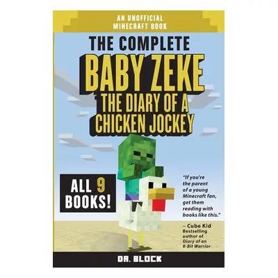 "The Complete Baby Zeke: The Diary of a Chicken Jockey, Books 1 to 9 (an unofficial Minecraft bo