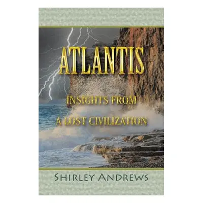 "Atlantis: Insights from a Lost Civilization" - "" ("Andrews Shirley")