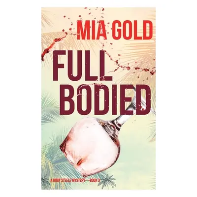 "Full Bodied (A Ruby Steele Mystery-Book 3)" - "" ("Gold Mia")