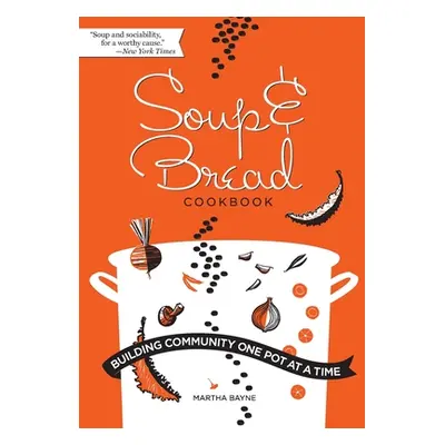 "Soup & Bread Cookbook: Building Community One Pot at a Time" - "" ("Bayne")