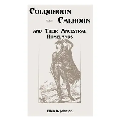 "Colquhoun/Calhoun and Their Ancestral Homelands" - "" ("Johnson Ellen R.")