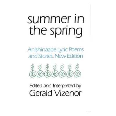 "Summer in the Spring, 6: Anishinaabe Lyric Poems and Stories" - "" ("Vizenor Gerald")