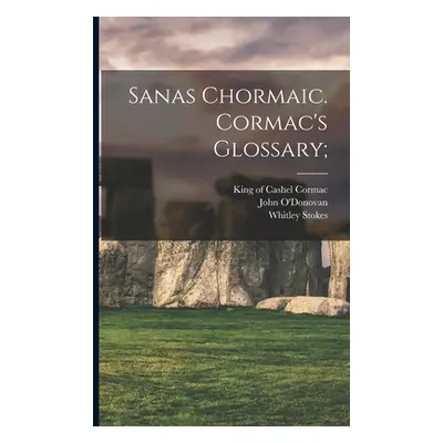 "Sanas Chormaic. Cormac's Glossary;" - "" ("Cormac King of Cashel 836-908")