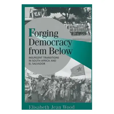 "Forging Democracy from Below: Insurgent Transitions in South Africa and El Salvador" - "" ("Woo