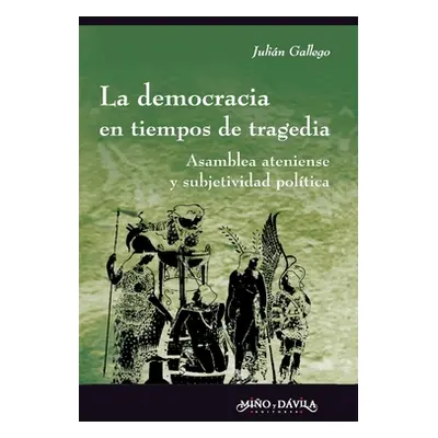 "La democracia en tiempos de tragedia: Asamblea ateniense y subjetividad poltica" - "" ("Gallego