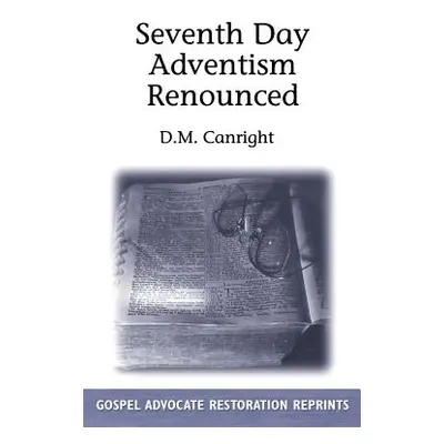 "Seventh Day Adventism Renounced" - "" ("Canright D. M.")