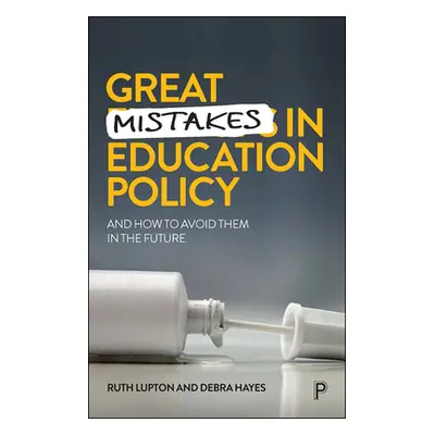 "Great Mistakes in Education Policy: And How to Avoid Them in the Future" - "" ("Lupton Ruth")